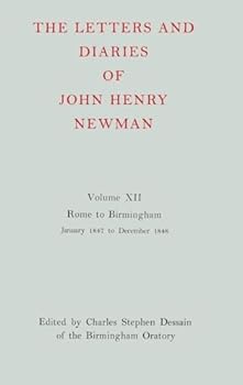 The Letters and Diaries of John Henry Newman: Volume XII: Rome to Birmingham: January 1847 to December 1848 (Newman Letters & Diaries)