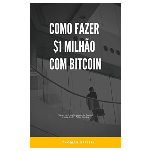 Como fazer $1 Milhão Com Bitcoin (How To Make $1 million With Bitcoin Livro 3)