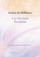 Grace in Stillness: A 30-Day Story Devotional B0G2LM5295 Book Cover