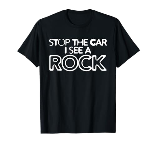 Stop the Car I see A Rock Funny Hilarious T-Shirt T-Shirt