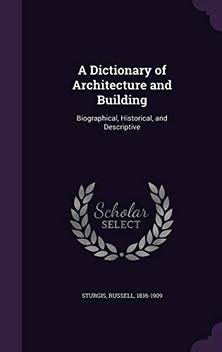 A Dictionary of Architecture and Building: Biog... 1341618250 Book Cover
