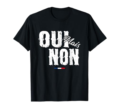 Oui Mais Non, Drôle T-Shirt