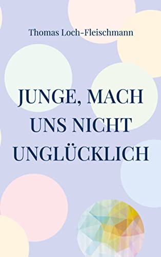 Junge, mach uns nicht unglücklich: Die Geschichte eines Coming Outs