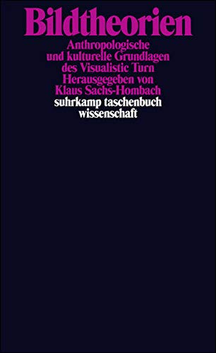 Bildtheorien: Anthropologische und kulturelle Grundlagen des Visualistic Turn (suhrkamp taschenbuch Bildtheorien: Anthropologische und kulturelle Grundlagen des Visualistic Turn (suhrkamp taschenbuch