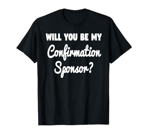 Will You Be My Confirmation Sponsor? Sponsorship Proposal T-Shirt