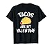 Tacos Are My Valentine - Valentine's Day T-Shirt