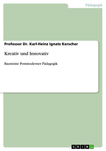 Kreativ und Innovativ: Bausteine Postmoderner Pädagogik (German Edition)