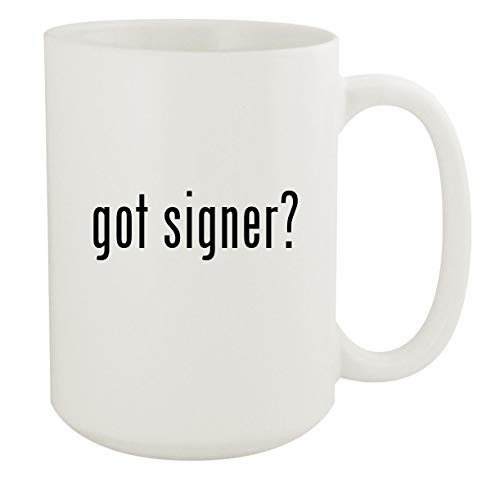 got signer? - 15oz White Ceramic Coffee Mug