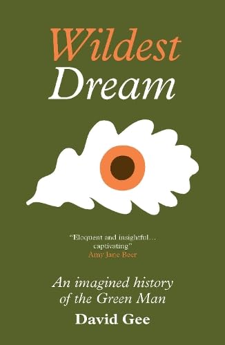 Wildest Dream : An imagined history of the Green Man