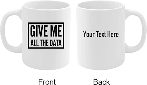 Personalized Give Me All The Data Customized Researcher Scientist Analyst Data Science Computer Geek Ceramic Coffee Mug 11oz White Funny Novelty Drinkware 11oz