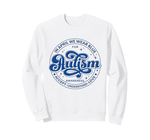 In April We Wear Blue Autism Awareness Accept Understand Sweatshirt