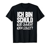 Ich bin schuld ... Wie immer ... Wer sonst