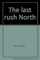 The last rush North 0316189162 Book Cover