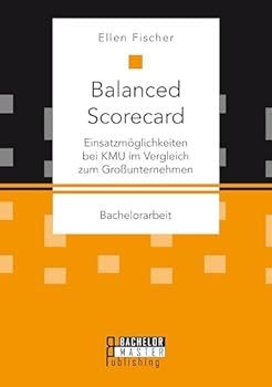 Paperback Balanced Scorecard: Einsatzmöglichkeiten bei KMU im Vergleich zum Großunternehmen [German] Book