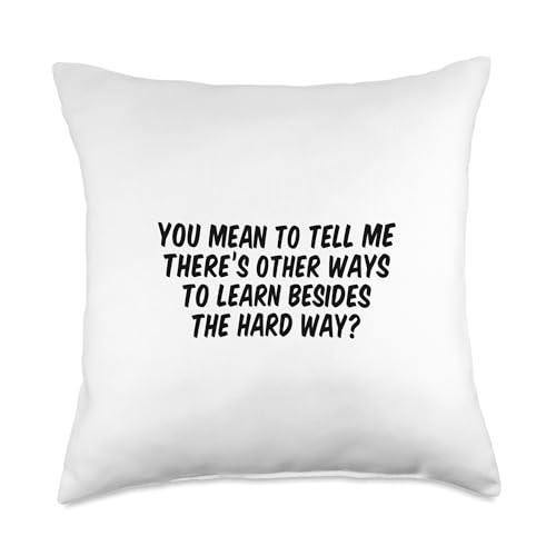 You Mean To Tell Me There’s Other Ways To Learn Besides Throw Pillow -  merch_template, GMMK2R9DN8AUS_18X18