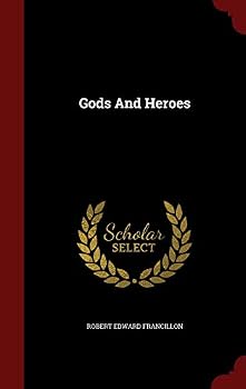 Gods and Heroes, Or, the Kingdom of Jupiter