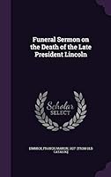 Funeral sermon on the death of the late President Lincoln 1342136047 Book Cover