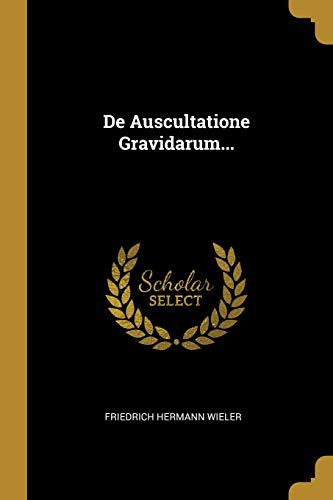 De Auscultatione Gravidarum... (Latin Edition)