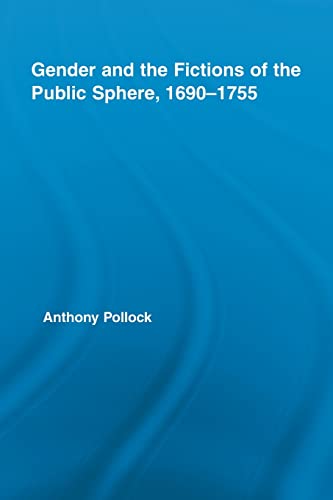 Gender and the Fictions of the Public Sphere, 1690-1755 (Routledge Studies in Eighteenth-Century Literature)