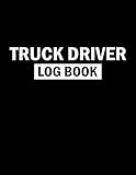  Truck Driver Log Book: Truckers Logbook To Record Every Details For Trips With Truckers Log,Trip Record,Fuel Purchase Record,Maintenance ... Who Work As Truck Driver
