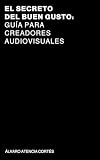  El secreto del buen gusto: Guía para Creadores Audiovisuales