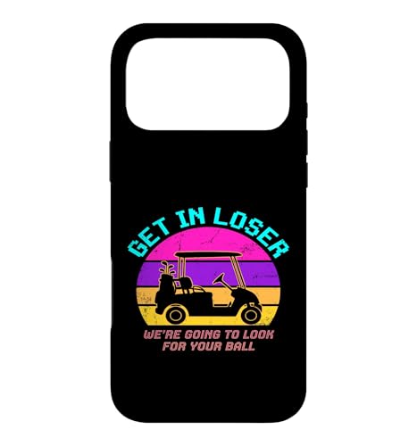 Get in Loser We Going to Look for Your Ball - �ʔ����S���t �X�}�z�P�[�X iPhone 17 Pro Max �p