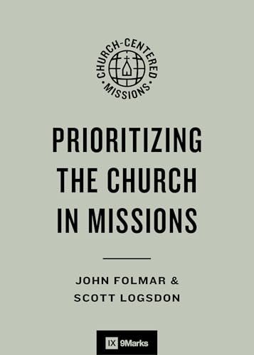 Prioritizing the Church in Missions (9Marks Church-Centered Missions)