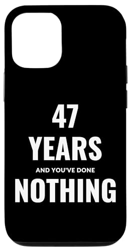 47 Years And You've Done NOTHING �X�}�z�P�[�X iPhone 12/12 Pro �p