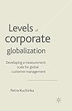 Levels of Corporate Globalization: Developing a Measurement Scale for Global Customer Management