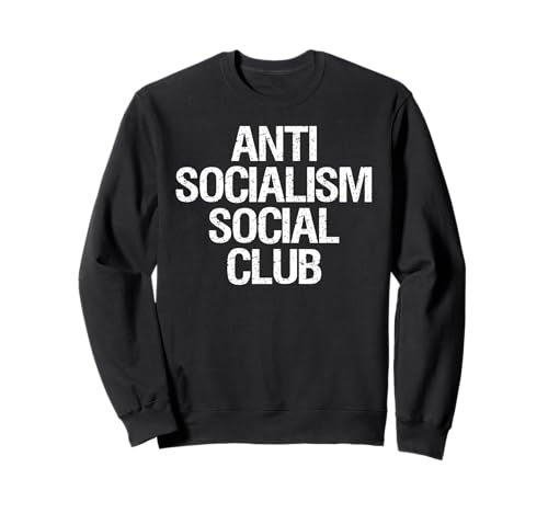 Anti Socialism Social Club Political Parody Humor Sweatshirt