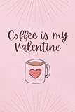 Photo Gallery coffee is my valentine: cool notebook for valentine , funny gag gift for coffee lovers , adult humour notebook journal, present for friend,coworker... Photo Gallery coffee is my valentine: cool notebook for valentine , funny gag gift for coffee lovers , adult humour notebook journal, present for friend,coworker...