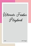  Ultimate Frisbee Playbook: Ultimate Frisbee Playbook, Journal To Keep Record Ultimate Frisbee, 6x9 Size, 200 Pages