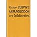 You may SURVIVE ARMAGEDDON into Gods New World