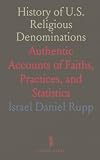 History of U.S. Religious Denominations: Authentic Accounts of Faiths, Practices, and Statistics