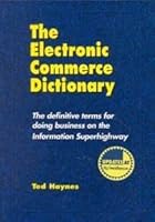 Electronic Commerce Dictionary: The Definitive Terms for Doing Business on the Information Superhighway 0964650606 Book Cover