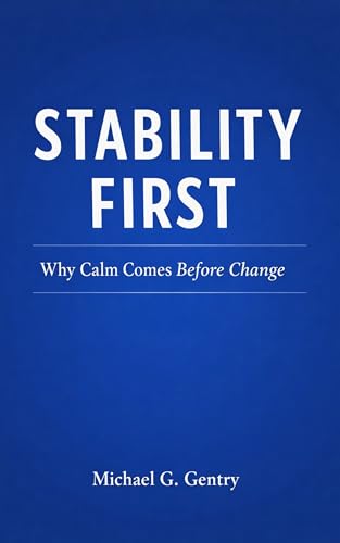 STABILITY FIRST: Why Calm Comes Before Change (English Edition)