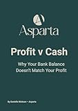 Profit v Cash : Why Your Bank Balance Doesn’t Match Your Profit (Asparta UK Finance Insights)