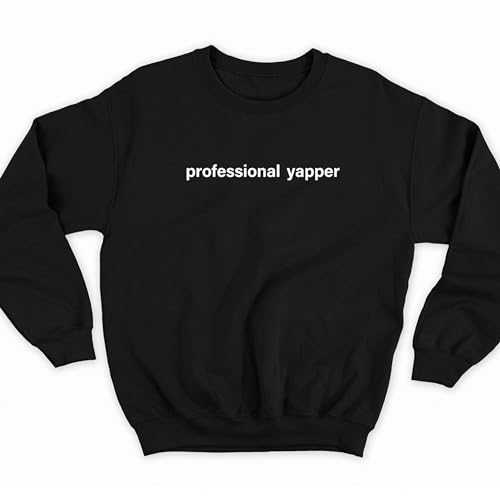 Professional Yapper Sweatshirt Yapping Sweatshirt Born To Yap Sweatshirt Funny Meme Sweatshirt Women's Men's Sweatshirt Sweater Crewneck