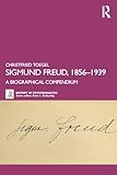Sigmund Freud, 1856-1939: A Biographical Compendium (The History of Psychoanalysis Series)