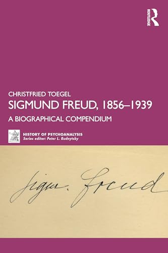 Sigmund Freud, 1856-1939: A Biographical Compendium (The History of Psychoanalysis Series)