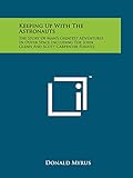 Keeping Up With The Astronauts: The Story Of Man's Greatest Adventures In Outer Space Including The John Glenn And Scott Carpenter Flights