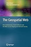 The Geospatial Web: How Geobrowsers, Social Software and the Web 2.0 are Shaping the Network Society (Advanced Information and Knowledge Processing)