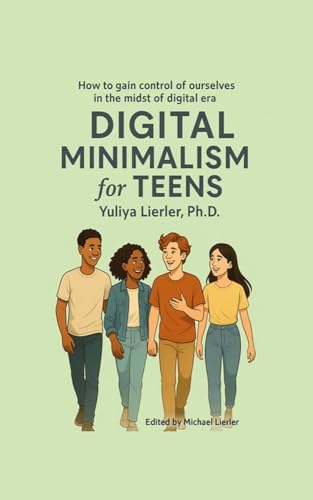 Digital Minimalism for Teens: How to gain control of ourselves in the midst of digital era
