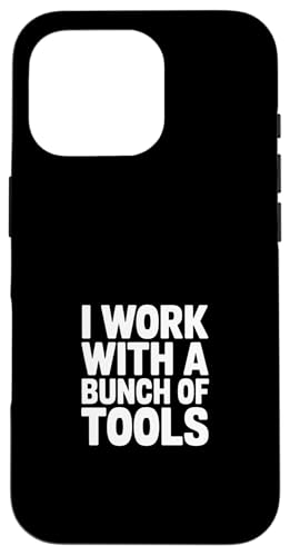 I Work With A Bunch Of Tools Funny Says �X�}�z�P�[�X iPhone 16 Pro �p