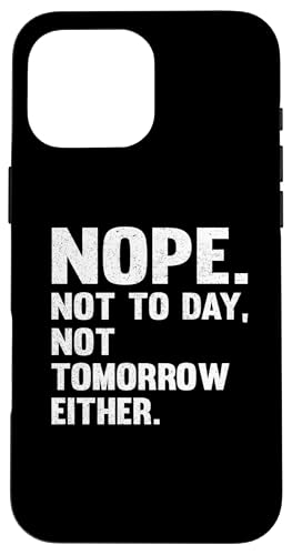 Nope Not Today Vc Y Not Tomorrow [X X}zP[X iPhone 16 Pro Max p