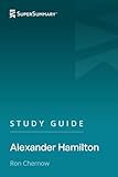 Study Guide: Alexander Hamilton by Ron Chernow (SuperSummary)