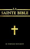  La Bible : La Sainte Bible chrétienne le Nouveau Testament (French Edition): Nouveau Testament, ;Il s\'agit des quatre Évangiles canoniques, des Actes des Apôtres, des Épîtres et de l\'Apocalypse.