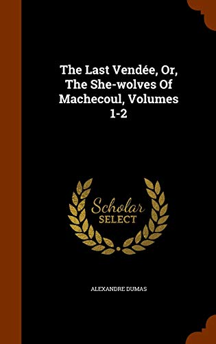 The Last Vendée, Or, The She-wolves Of Machecou... 1343730899 Book Cover