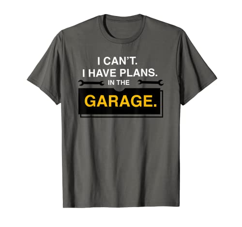 Funny I Cant I Have Plans In The Garage Car Mecánico Regalo Camiseta