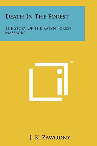 Death in the Forest: The Story of the Katyn Forest Massacre